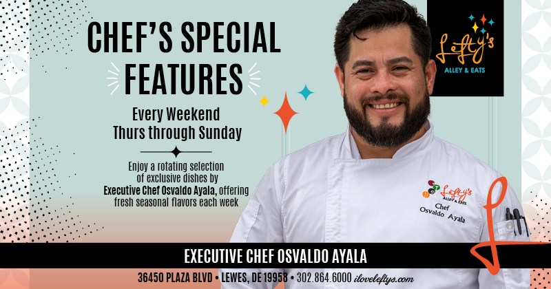 New Chef’s Features Every Thurs-Sun at Lefty’s